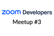 Zoom Developer Meetup #3