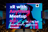 ◤xR with Anything Meetup #022◢ #xram81 #メタバース