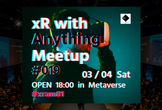 ◤xR with Anything Meetup #019◢ #xram81 #メタバース