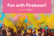 Fun with Firebase!! Firebaseで楽しく遊ぼう!!