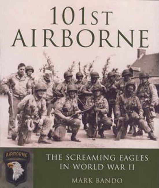 101st Airborne: The Screaming Eagles in World War II