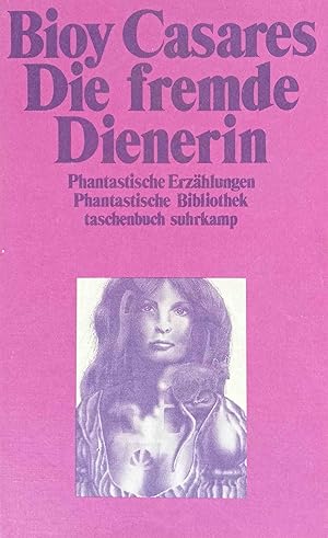 Seller image for Die fremde Dienerin : phantast. Erzhlungen. Aus d. Span. von Joachim A. Frank / Phantastische Bibliothek ; Bd. [113]; Suhrkamp Taschenbuch ; 962 for sale by Logo Books Buch-Antiquariat