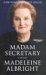 Madam Secretary A Memoir by Madeleine Albright