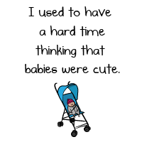 I used to have a hard time thinking that babies were cute