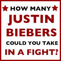 How many Justin Biebers could you take in a fight?