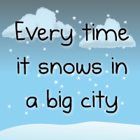 Every time it snows in a big city