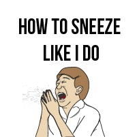 How to sneeze like I do