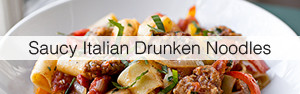 Link to Saucy Italian Drunken Noodles recipe