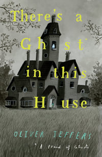 There's a Ghost in this House - Oliver Jeffers