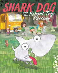 Shark Dog and the School Trip Rescue! : Shark Dog - Ged Adamson