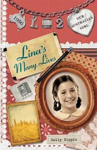 Lina's Many Lives : Our Australian Girl Lina : Book 2 - Sally Rippin