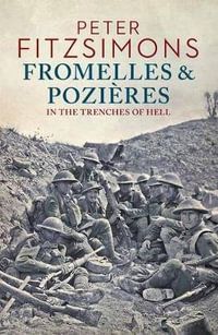 Fromelles and Pozieres : In the Trenches of Hell - Peter FitzSimons