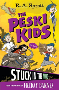 The Peski Kids : Stuck in the Mud : The Peski Kids - R.A. Spratt