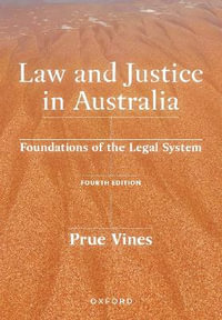 Law and Justice in Australia : 4th Edition - Foundations of The Legal System - Prue Vines