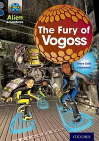 Project X Alien Adventures : Grey Book Band, Oxford Level 14: The Fury of Vogoss - Steve Cole