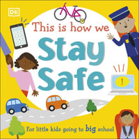 This Is How We Stay Safe : For little kids going to big school - DK