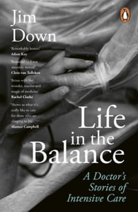 Life in the Balance : A Doctor's Stories of Intensive Care