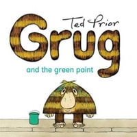 Grug and the Green Paint : Grug - Ted Prior