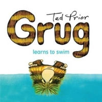 Grug Learns to Swim : Grug - Ted Prior