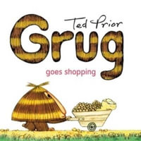 Grug Goes Shopping : Grug - Ted Prior