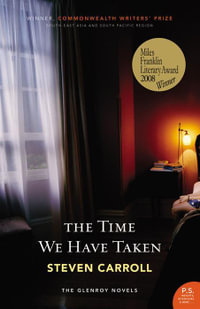 The Time We Have Taken : The Glenroy Novels: Book 3 - Steven Carroll