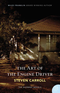 The Art of the Engine Driver : The Glenroy Novels: Book 1 - Steven Carroll