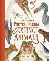 The Illustrated Encyclopaedia of Extinct Animals - Sami Bayly