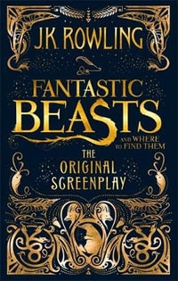 Fantastic Beasts and Where to Find Them : The Original Screenplay - J.K. Rowling