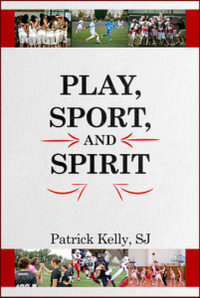 Play, Sport, And Spirit - Patrick Kelly