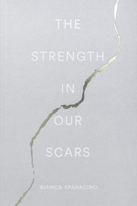 The Strength in Our Scars - Bianca Sparacino