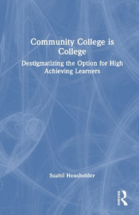 Community College is College : Destigmatizing the Option for High Achieving Learners - M. Beth Borst