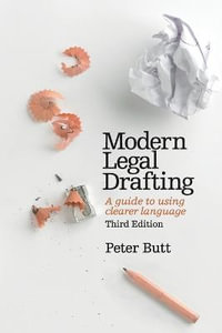 Modern Legal Drafting : 3rd Edition - A Guide to Using Clearer Language - Peter Butt