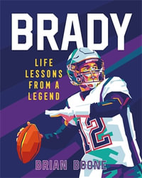 Brady : Life Lessons From a Legend - Brian Boone