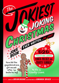 The Jokiest Joking Christmas Joke Book Ever Written . . . No Joke! : 525 Yuletide Gags, Santa Sillies, and Frosty Funnies - Brian Boone