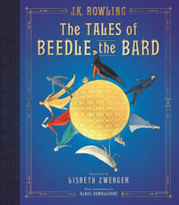 The Tales of Beedle the Bard : The Illustrated Edition - J. K. Rowling