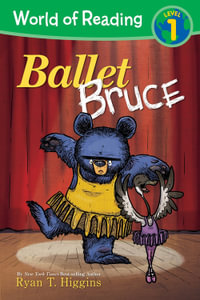 World of Reading: Mother Bruce: Ballet Bruce : Level 1 - Ryan T. Higgins