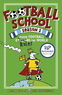 Football School Season 1 : Where Football Explains the World - Alex Bellos