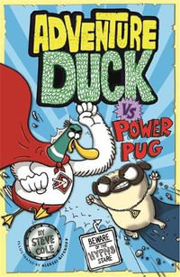 Adventure Duck vs Power Pug : Adventure Duck Book 1 - Steve Cole