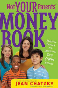 Not Your Parents' Money Book : Making, Saving, and Spending Your Own Money - Jean Chatzky