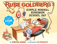 Rube Goldberg's Simple Normal Humdrum School Day : A Picture Book - Jennifer George