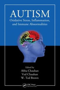 Autism : Oxidative Stress, Inflammation, and Immune Abnormalities - Abha Chauhan