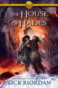 The House of Hades : The Heroes of Olympus : Book 4 - Rick Riordan