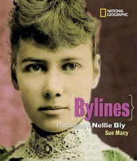 Bylines : A Photobiography of Nellie Bly - Sue Macy