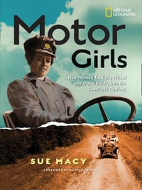 Motor Girls : How Women Took the Wheel and Drove Boldly Into the Twentieth Century - Sue Macy