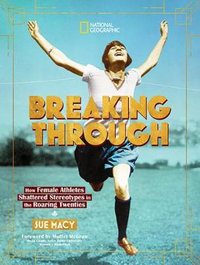 Breaking Through : How Female Athletes Shattered Stereotypes in the Roaring Twenties - Sue Macy