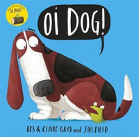 Oi Dog! : Oi Frog and Friends - Kes Gray