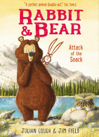 Rabbit and Bear: Attack of the Snack: Book 3 : Rabbit and Bear - Julian Gough