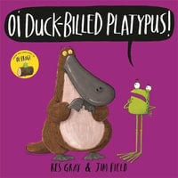 Oi Duck-billed Platypus! : Oi Frog and Friends - Kes Gray