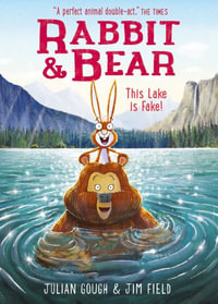 Rabbit and Bear: This Lake is Fake!: Book 6 : Rabbit and Bear - Julian Gough