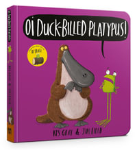 Oi Duck-billed Platypus! : Oi Frog and Friends - Kes Gray